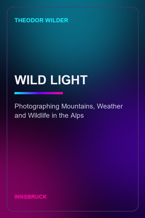 Wild Light: Photographing Mountains, Weather and Wildlife in the Alps